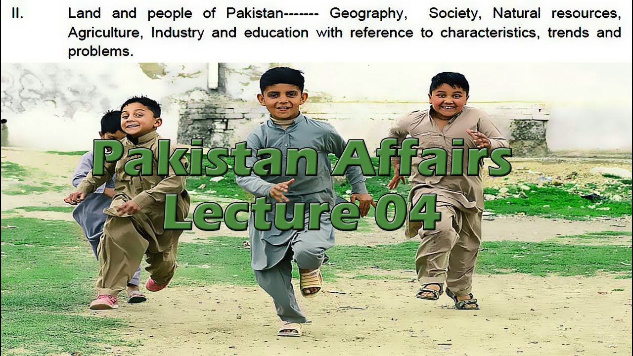 Ii. land and people of pakistan------- geography, society, natural resources, agriculture, industry and education with reference to characteristics, trends and problems.
