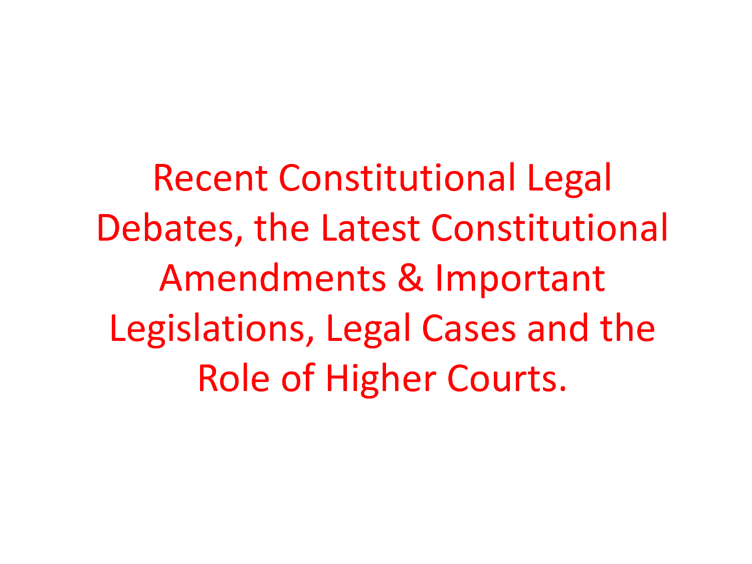 Xxvii. the recent constitutional and legal debates, the latest constitutional amendments and important legislations, legal cases and the role of higher courts.