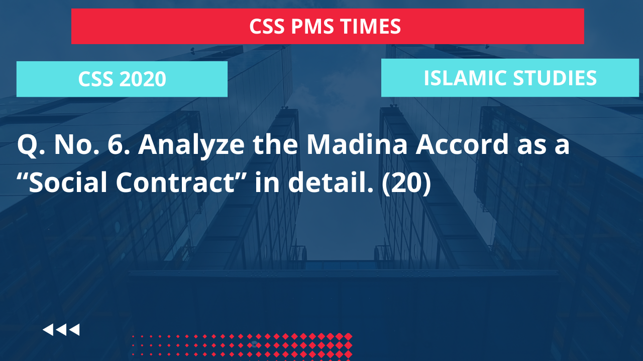 Q.6 analyze the madina accord as a “social contract” in detail. 2020