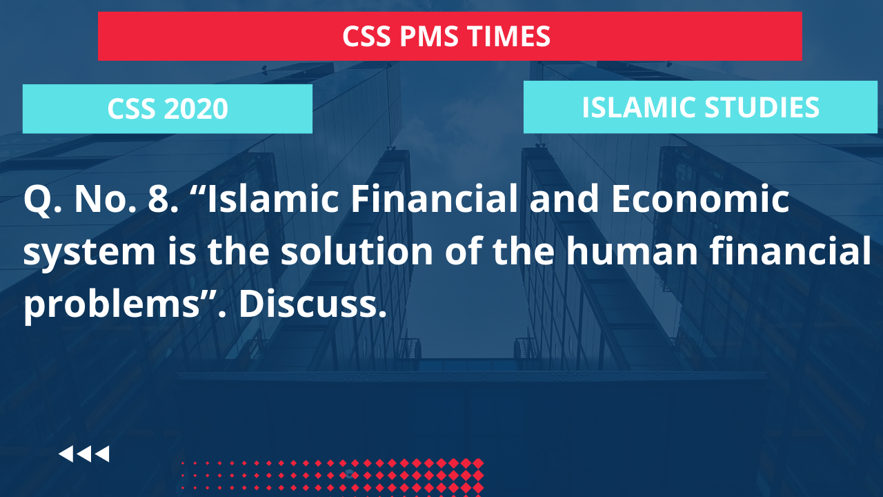 Q.8 islamic financial and economic system is the solution of the human financial problems”. discuss. 2020