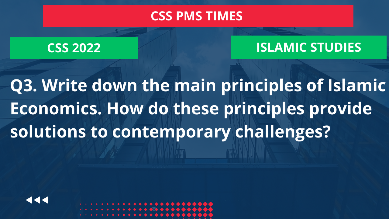 Q.3 write down the main principles of islamic economics. how do these principles provide solutions to contemporary challenges? 2022