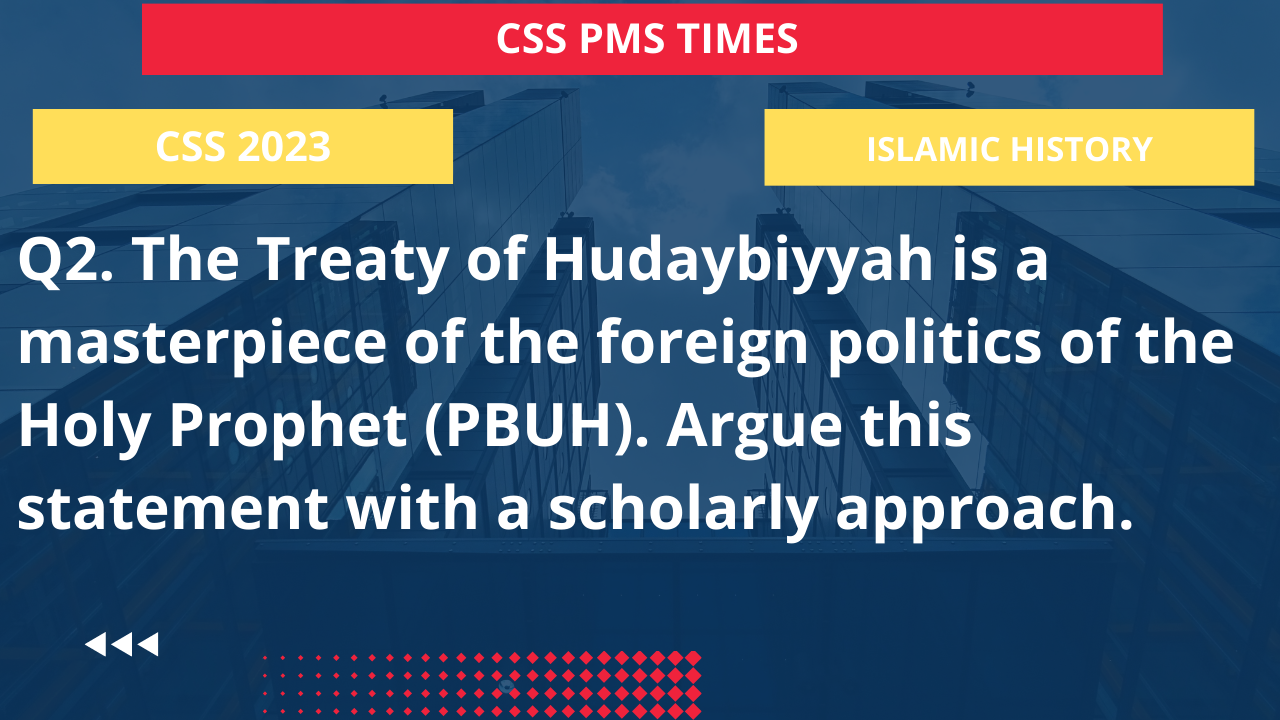 Q2. the treaty of hudaybiyyah is a masterpiece of the foreign politics of the holy prophet (pbuh). argue this statement with a scholarly approach.