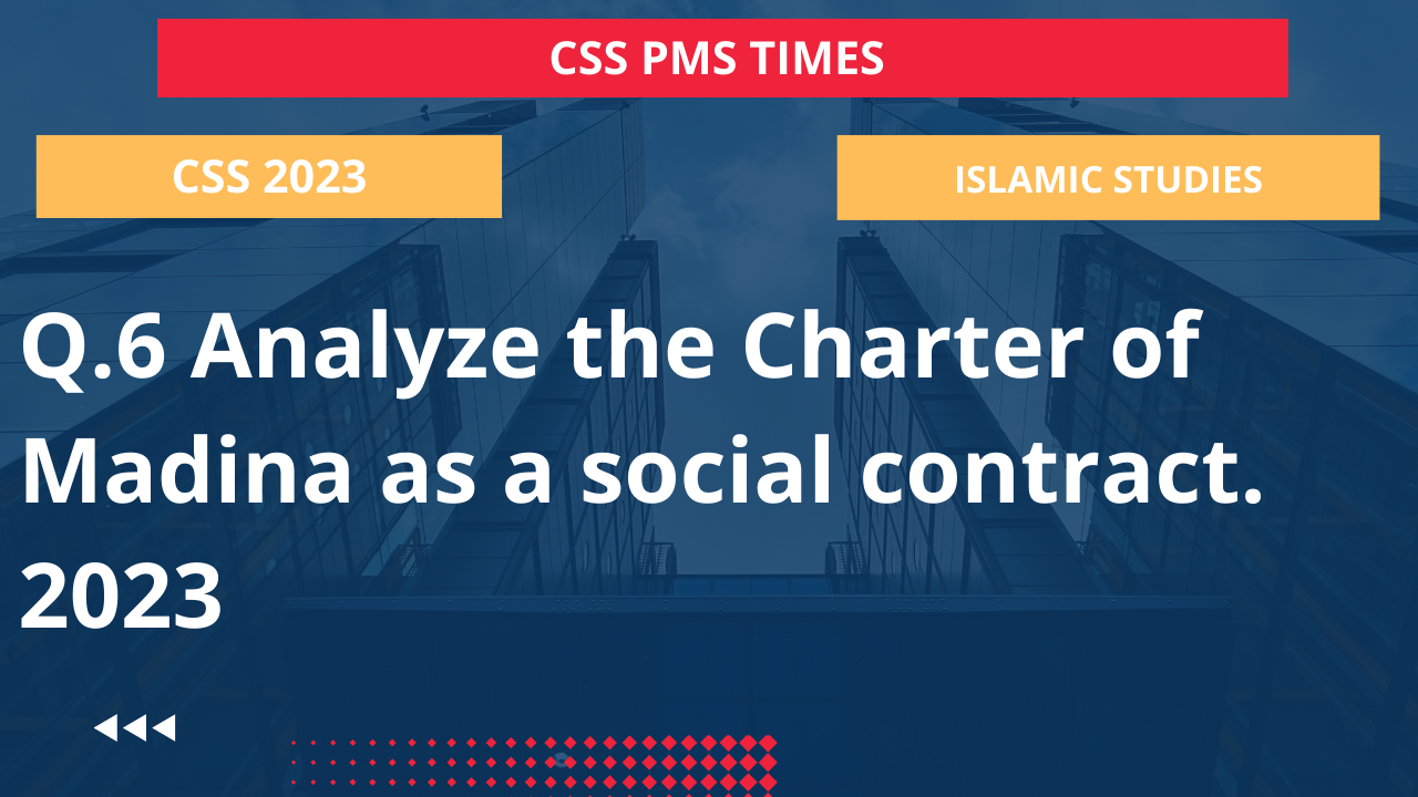 Q.6 analyze the charter of madina as a social contract. 2023